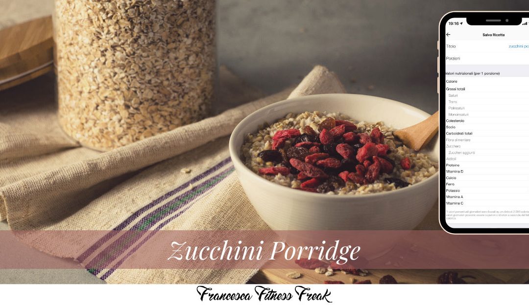 Zucchini porridge: metà delle calorie, doppio volume.